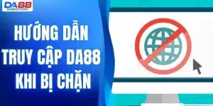 hướng dẫn truy cập Da88 khi bị chặn