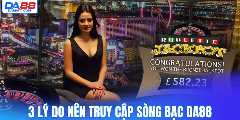 3 lý do nên truy cập sòng bạc Da88