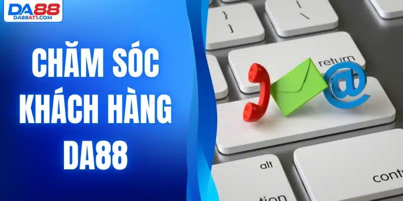 Chăm sóc khách hàng Da88