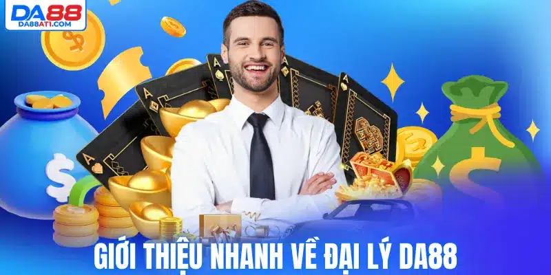 Giới thiệu nhanh về đại lý Da88